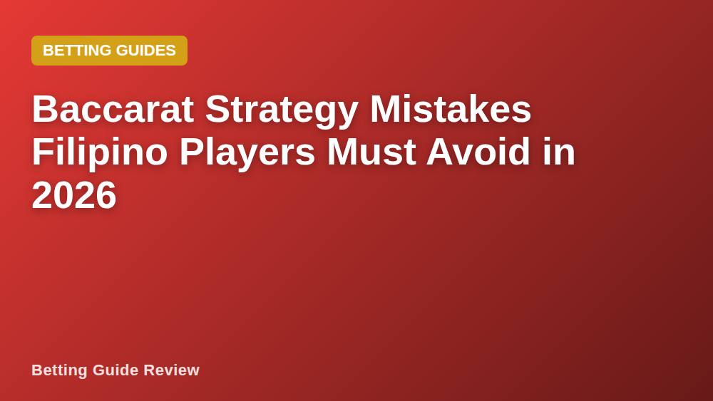 Baccarat Strategy Mistakes Filipino Players Must Avoid in 2026
