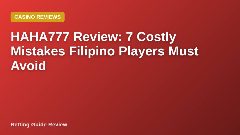 HAHA777 Review: 7 Costly Mistakes Filipino Players Must Avoid