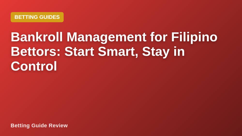 Bankroll Management for Filipino Bettors: Start Smart, Stay in Control