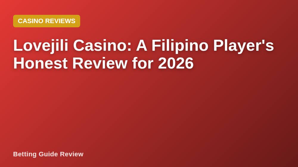 Lovejili Casino: A Filipino Player's Honest Review for 2026
