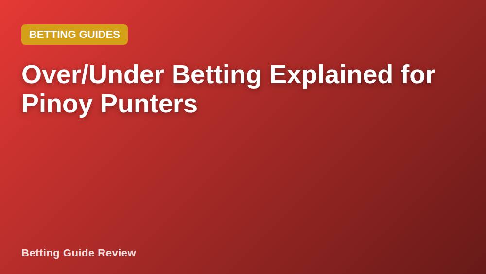 Over/Under Betting Explained for Pinoy Punters