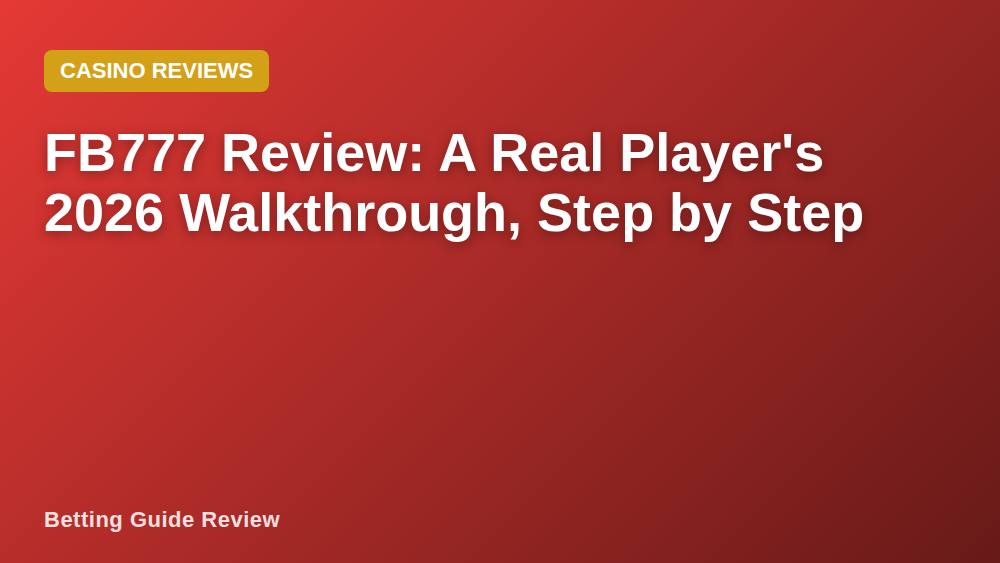 FB777 Review: A Real Player's 2026 Walkthrough, Step by Step
