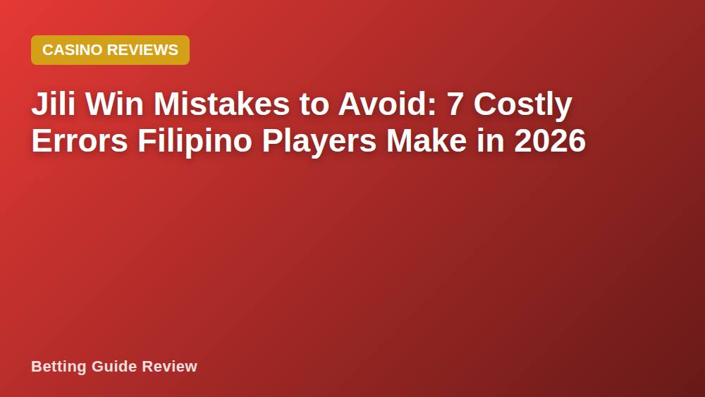 Jili Win Mistakes to Avoid: 7 Costly Errors Filipino Players Make in 2026