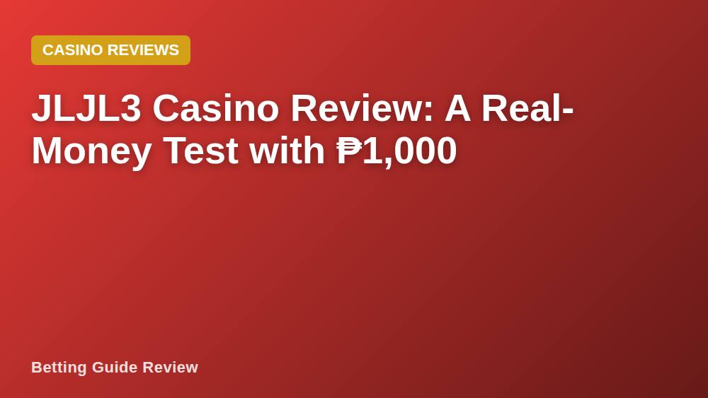 JLJL3 Casino Review: A Real-Money Test with ₱1,000